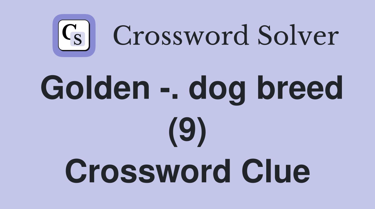 Golden -. dog breed (9) Crossword Clue
