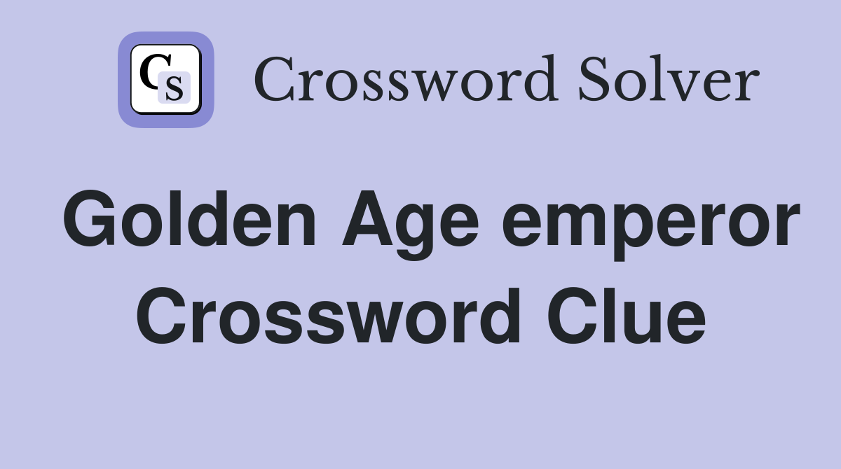 Golden Age emperor Crossword Clue