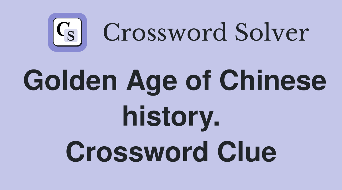 Golden Age of Chinese history. Crossword Clue