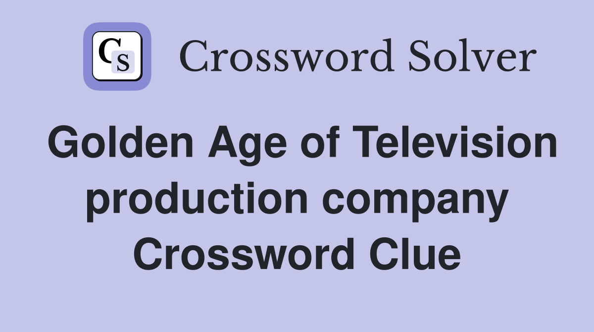 Golden Age of Television production company Crossword Clue