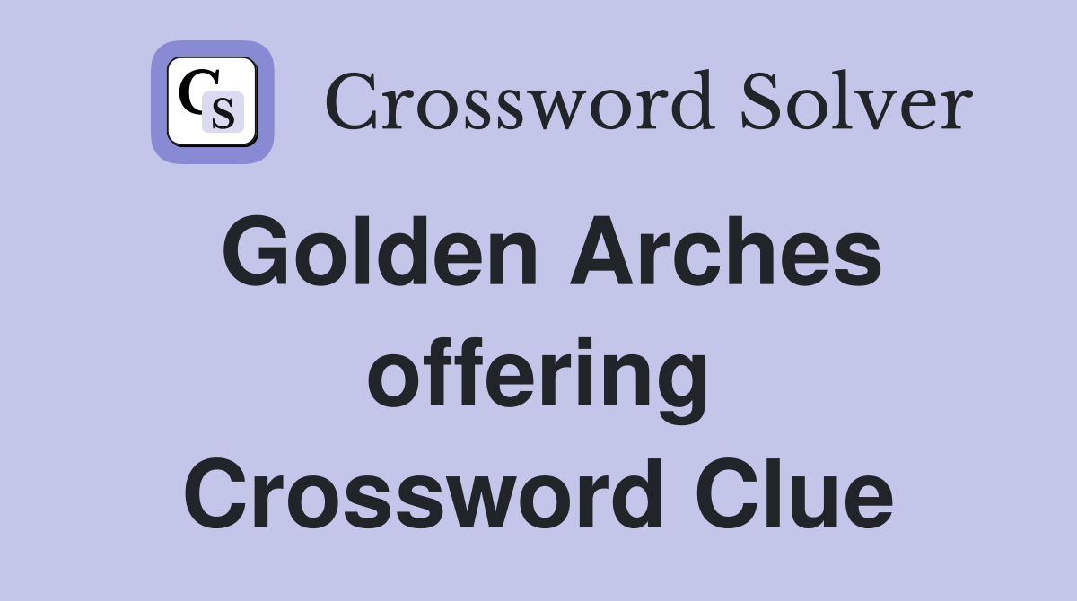 Golden Arches offering Crossword Clue