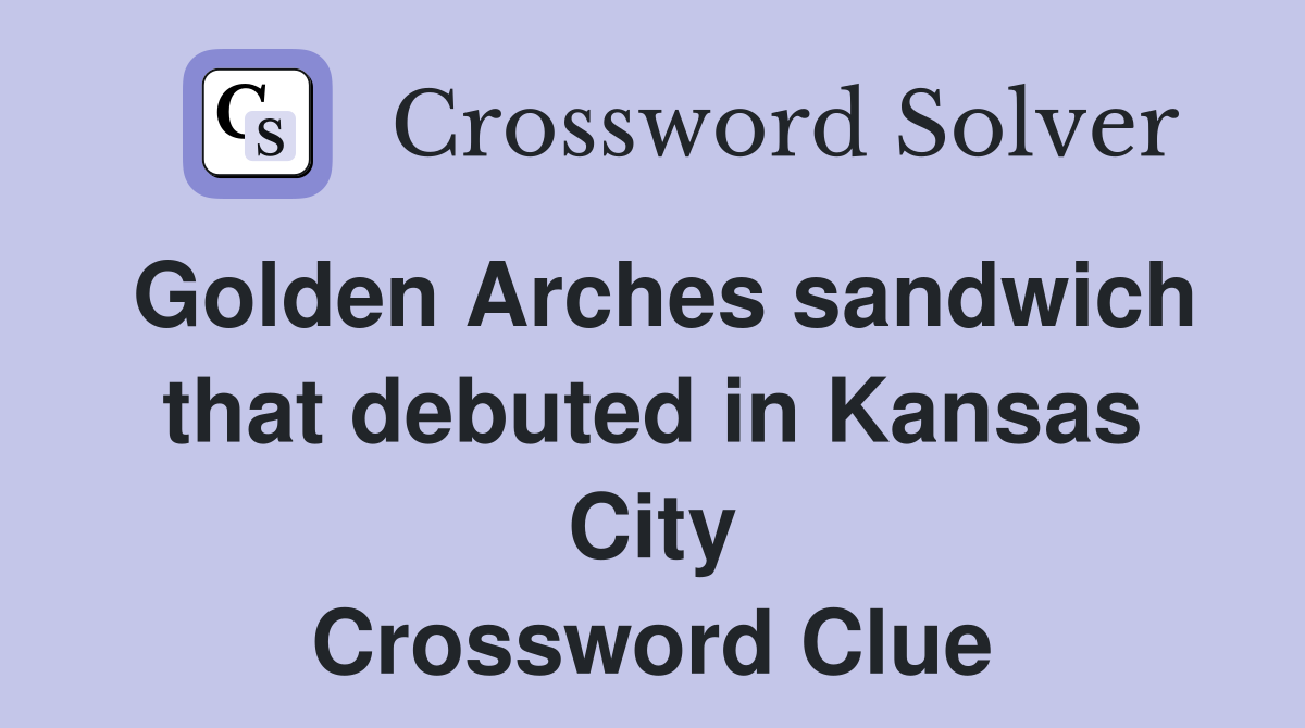Golden Arches sandwich that debuted in Kansas City Crossword Clue