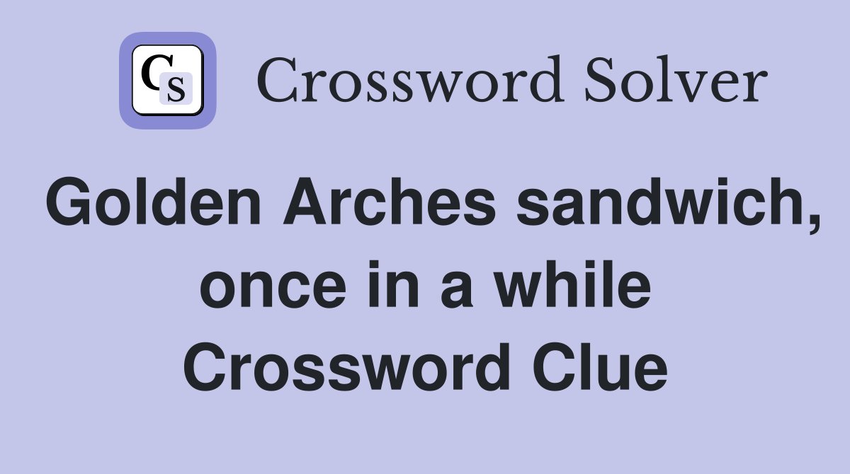 Golden Arches sandwich, once in a while Crossword Clue