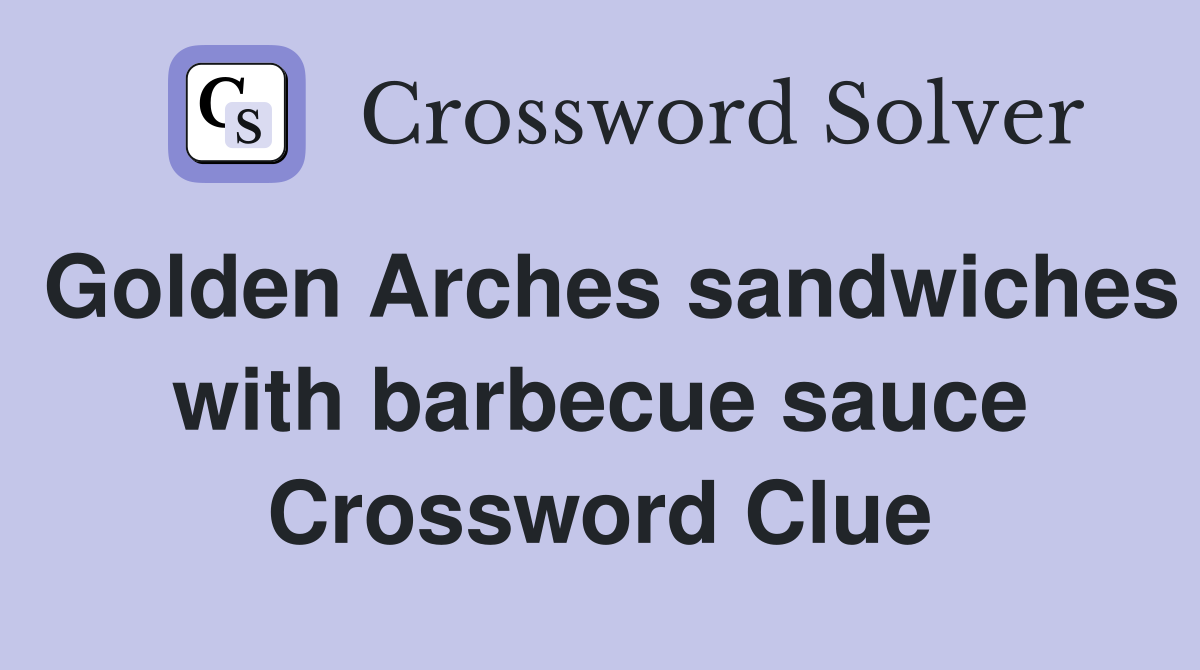 Golden Arches sandwiches with barbecue sauce Crossword Clue