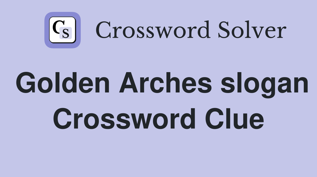 Golden Arches slogan Crossword Clue