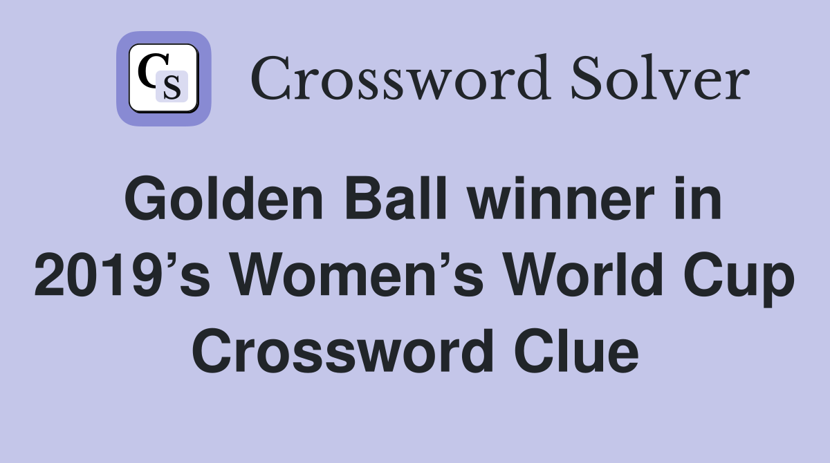 Golden Ball winner in 2019’s Women’s World Cup Crossword Clue