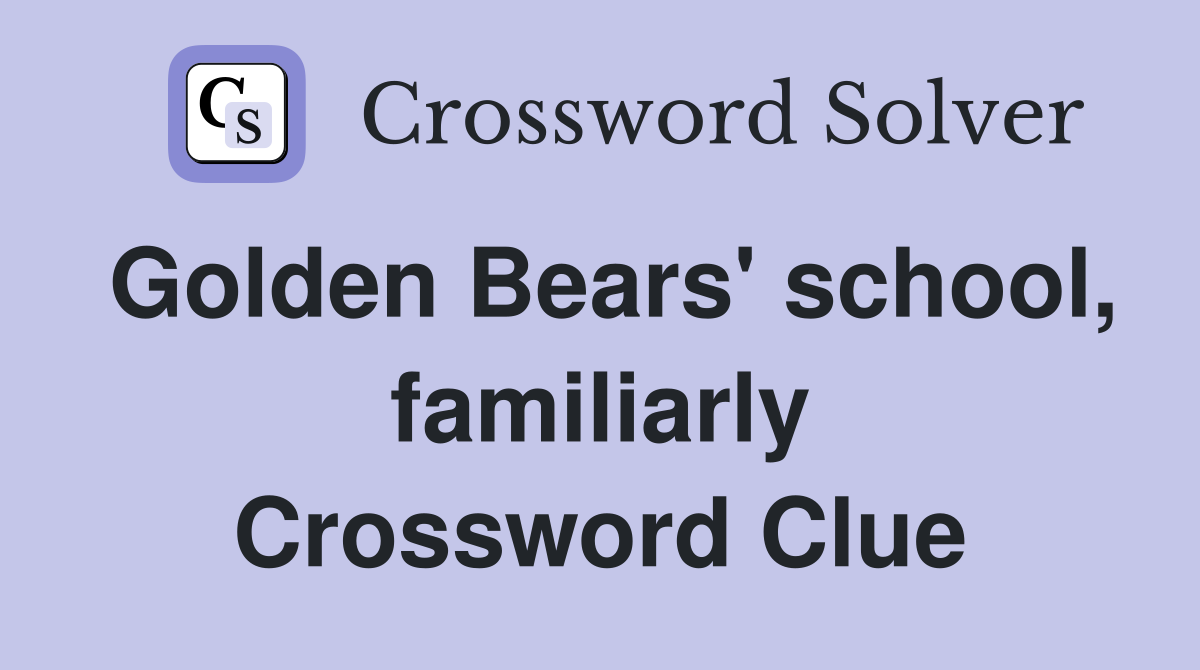 Golden Bears' school, familiarly Crossword Clue