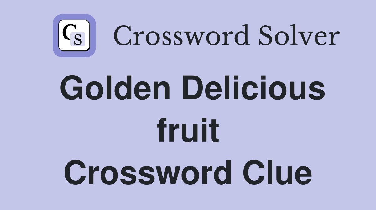 Golden Delicious fruit Crossword Clue