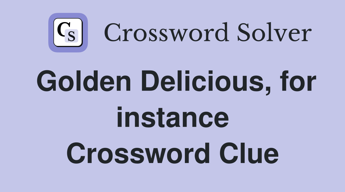 Golden Delicious, for instance Crossword Clue