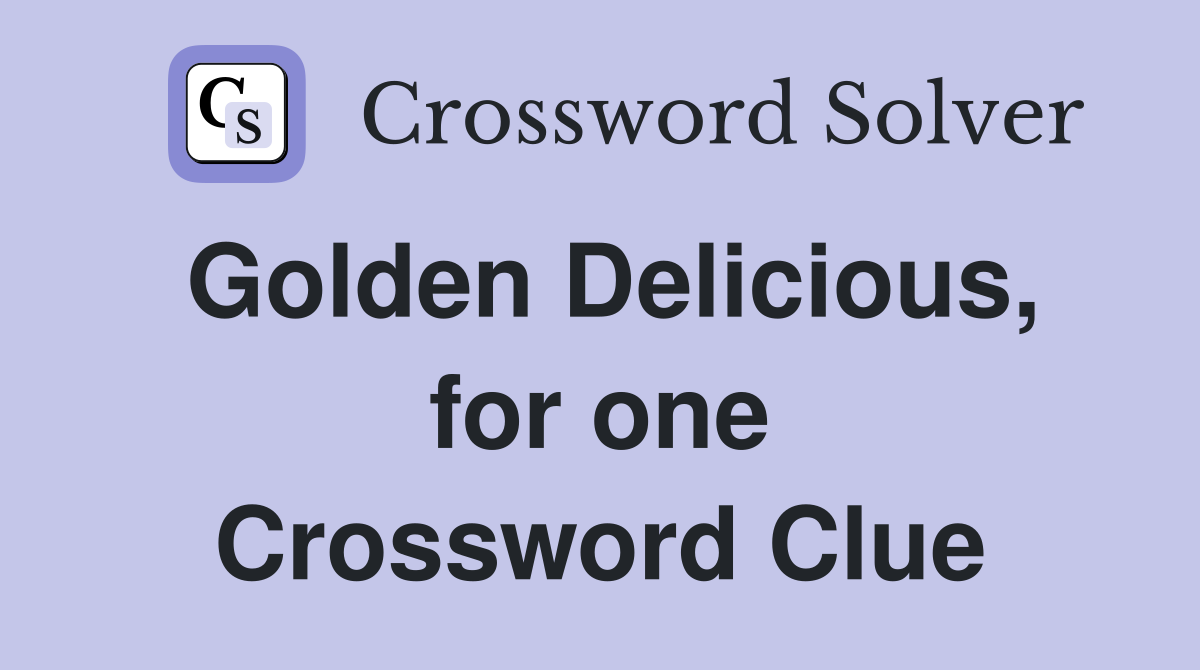 Golden Delicious, for one Crossword Clue
