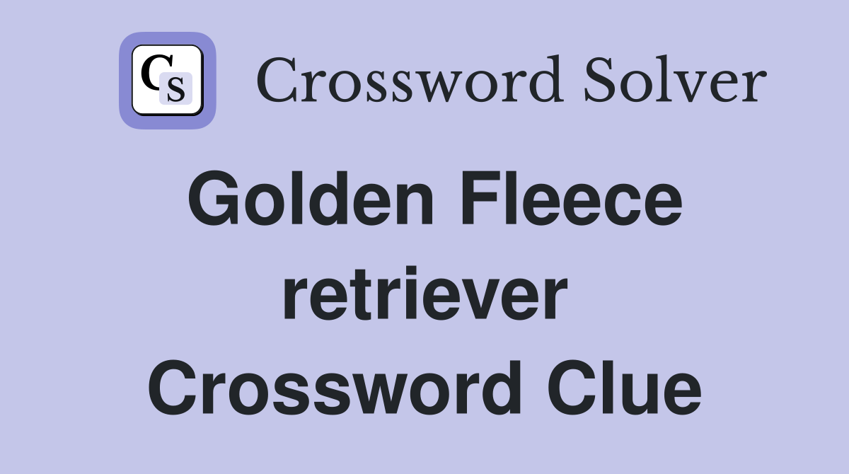 Golden Fleece retriever Crossword Clue