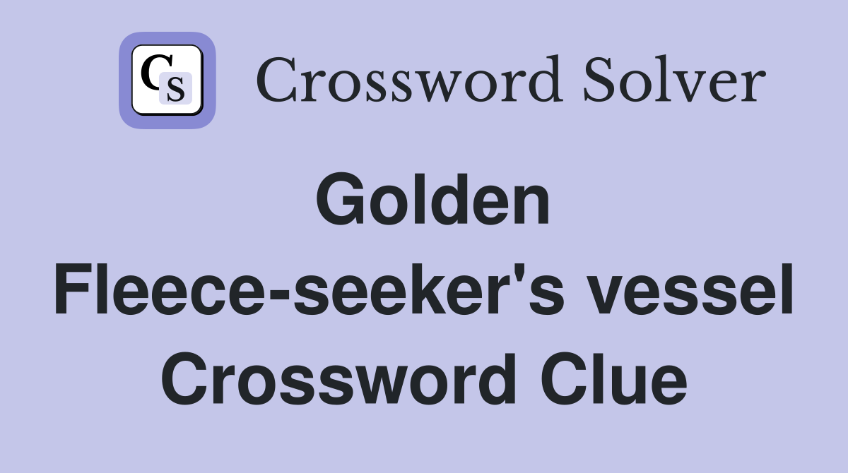 Golden Fleece-seeker's vessel Crossword Clue