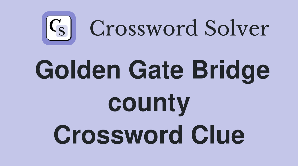 Golden Gate Bridge county Crossword Clue