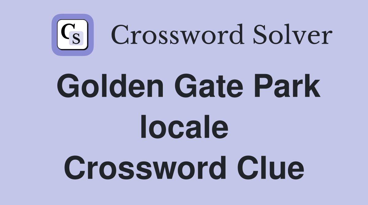 Golden Gate Park locale Crossword Clue