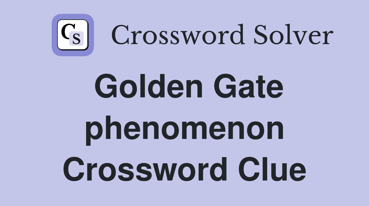 Golden Gate phenomenon Crossword Clue