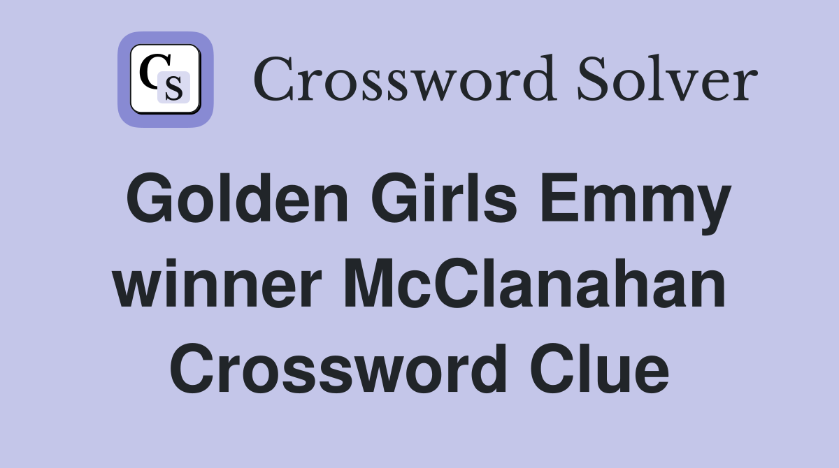 Golden Girls Emmy winner McClanahan Crossword Clue