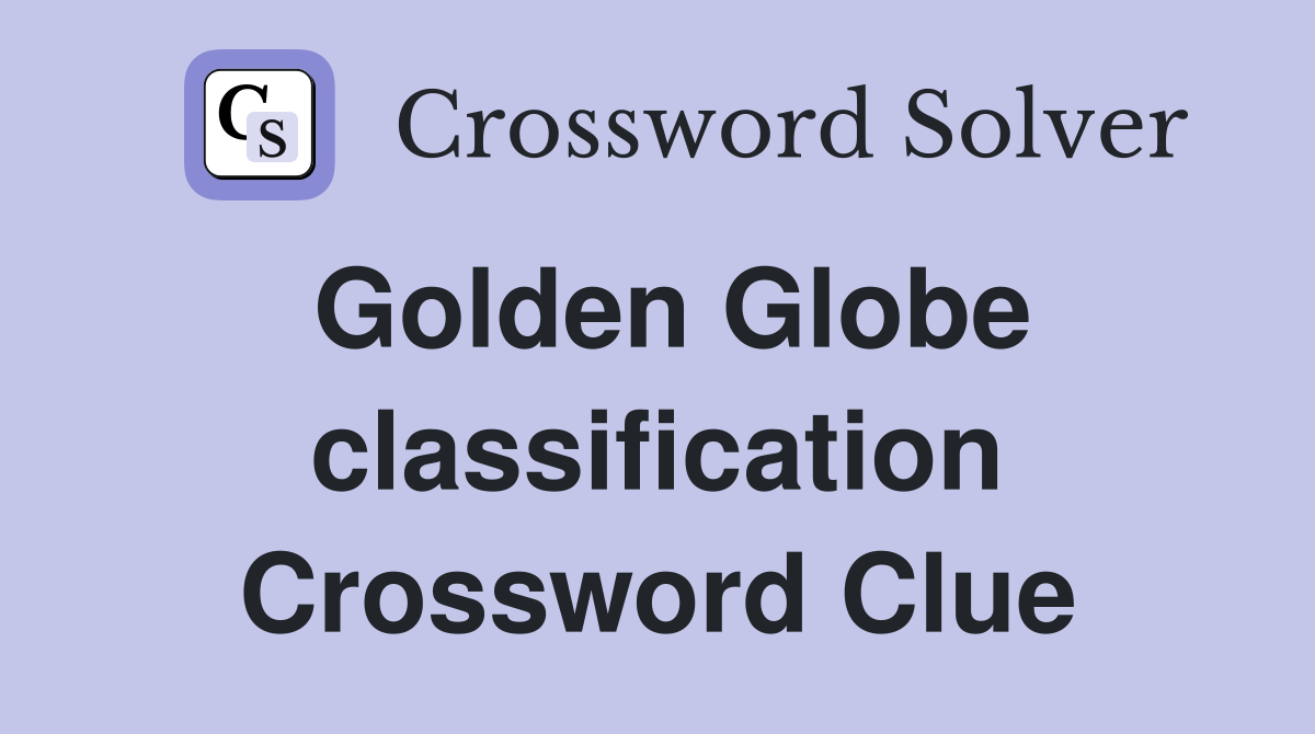 Golden Globe classification Crossword Clue