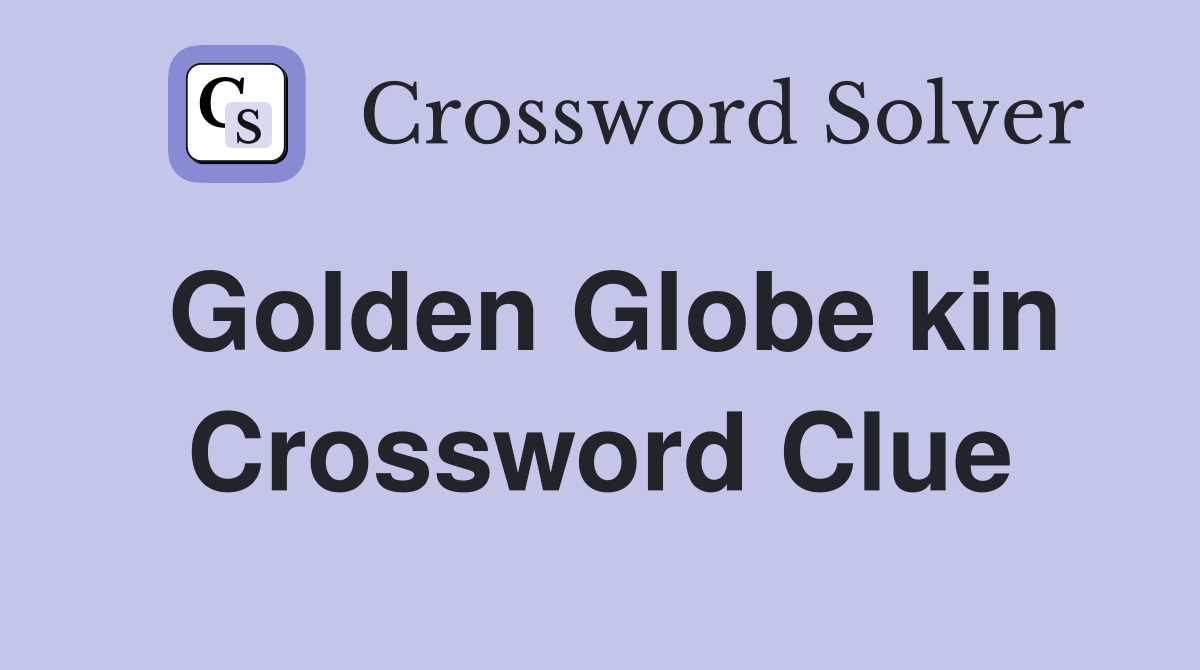 Golden Globe kin Crossword Clue
