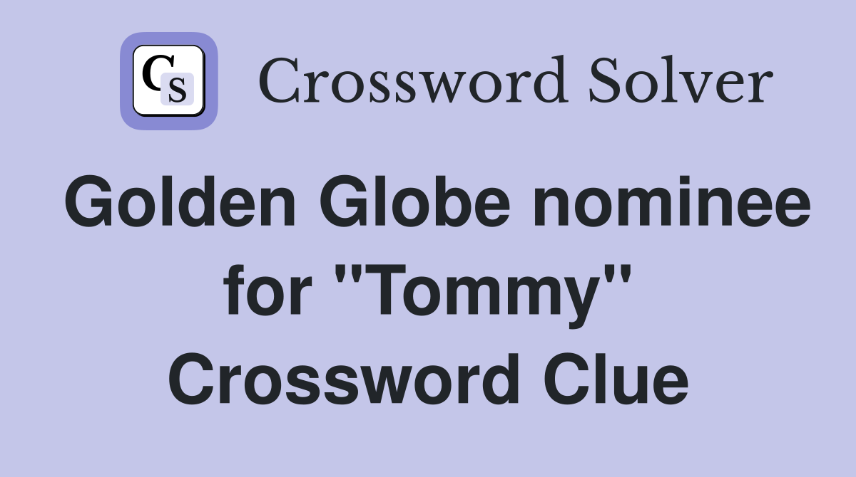 Golden Globe nominee for "Tommy" Crossword Clue