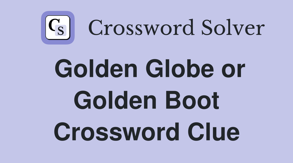Golden Globe or Golden Boot Crossword Clue