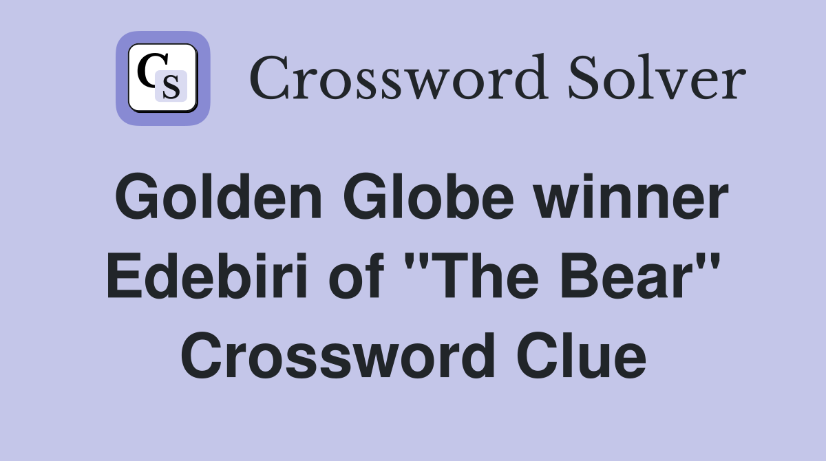 Golden Globe winner Edebiri of "The Bear" Crossword Clue