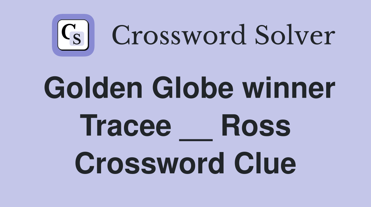 Golden Globe winner Tracee __ Ross Crossword Clue