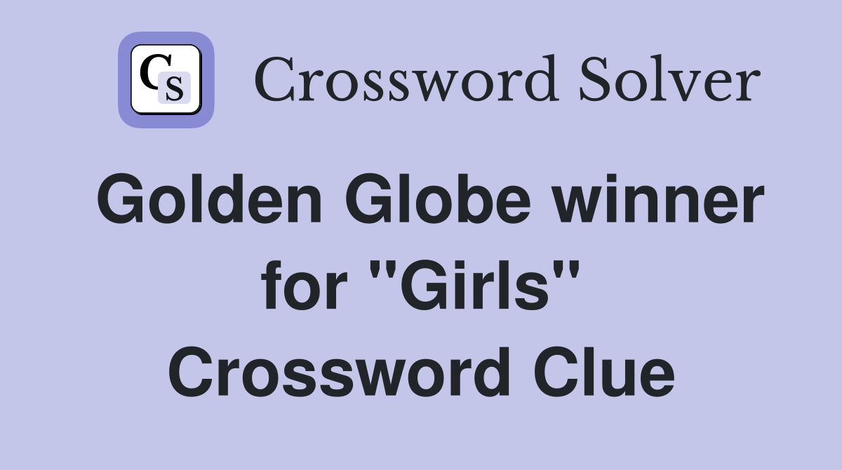 Golden Globe winner for ''Girls'' Crossword Clue