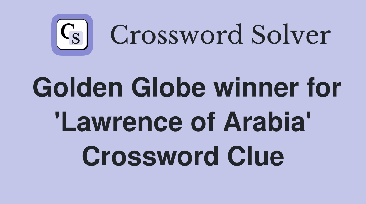 Golden Globe winner for 'Lawrence of Arabia' Crossword Clue