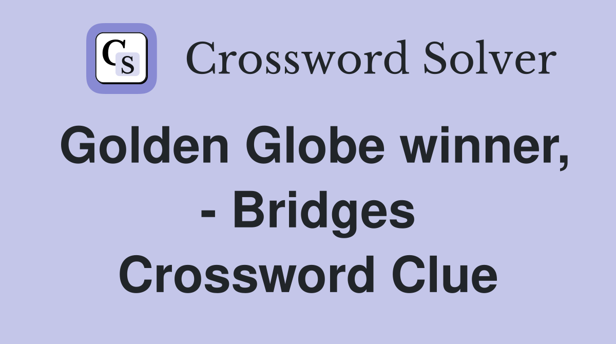 Golden Globe winner, - Bridges Crossword Clue