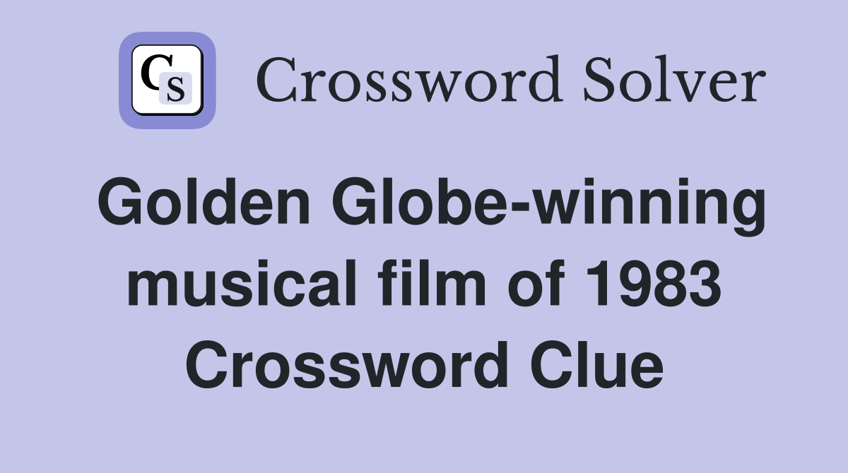 Golden Globe-winning musical film of 1983 Crossword Clue