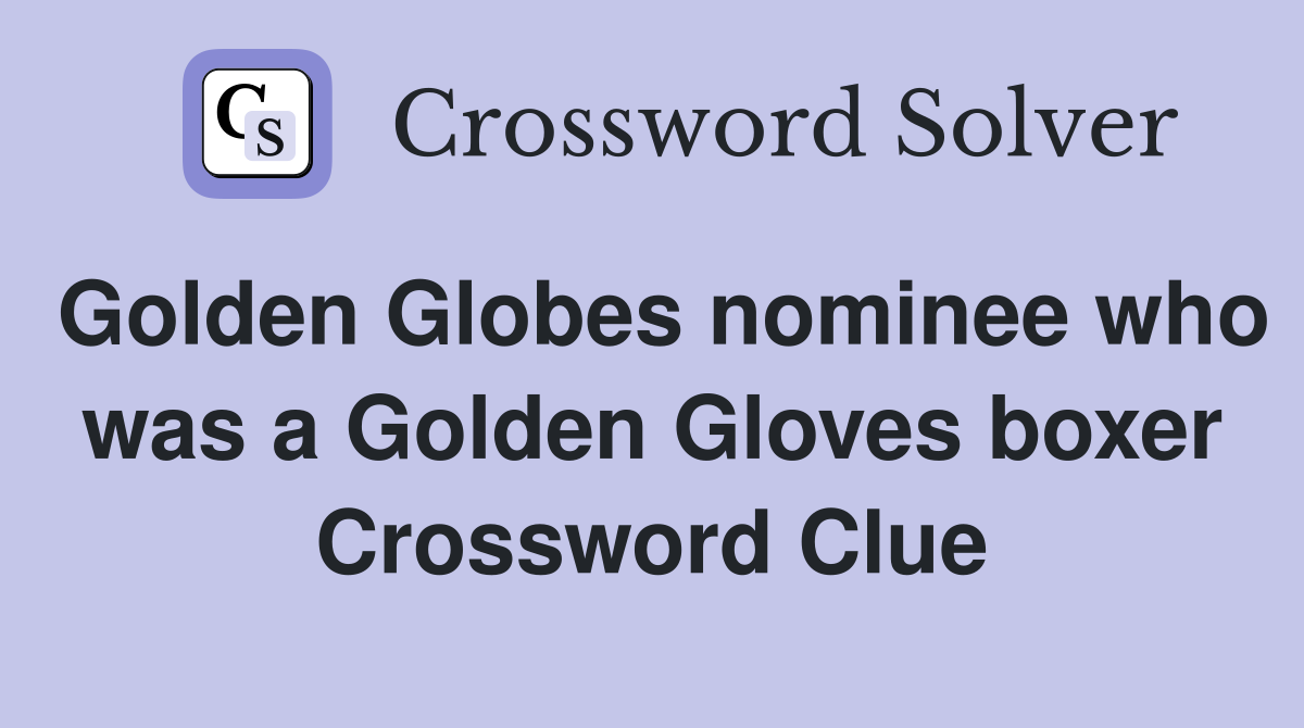 Golden Globes nominee who was a Golden Gloves boxer Crossword Clue