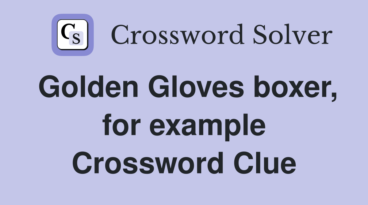 Golden Gloves boxer, for example Crossword Clue