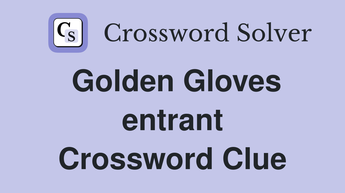 Golden Gloves entrant Crossword Clue