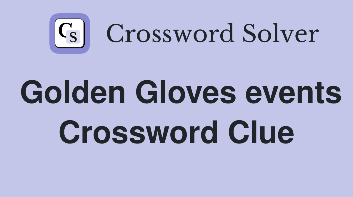 Golden Gloves events Crossword Clue