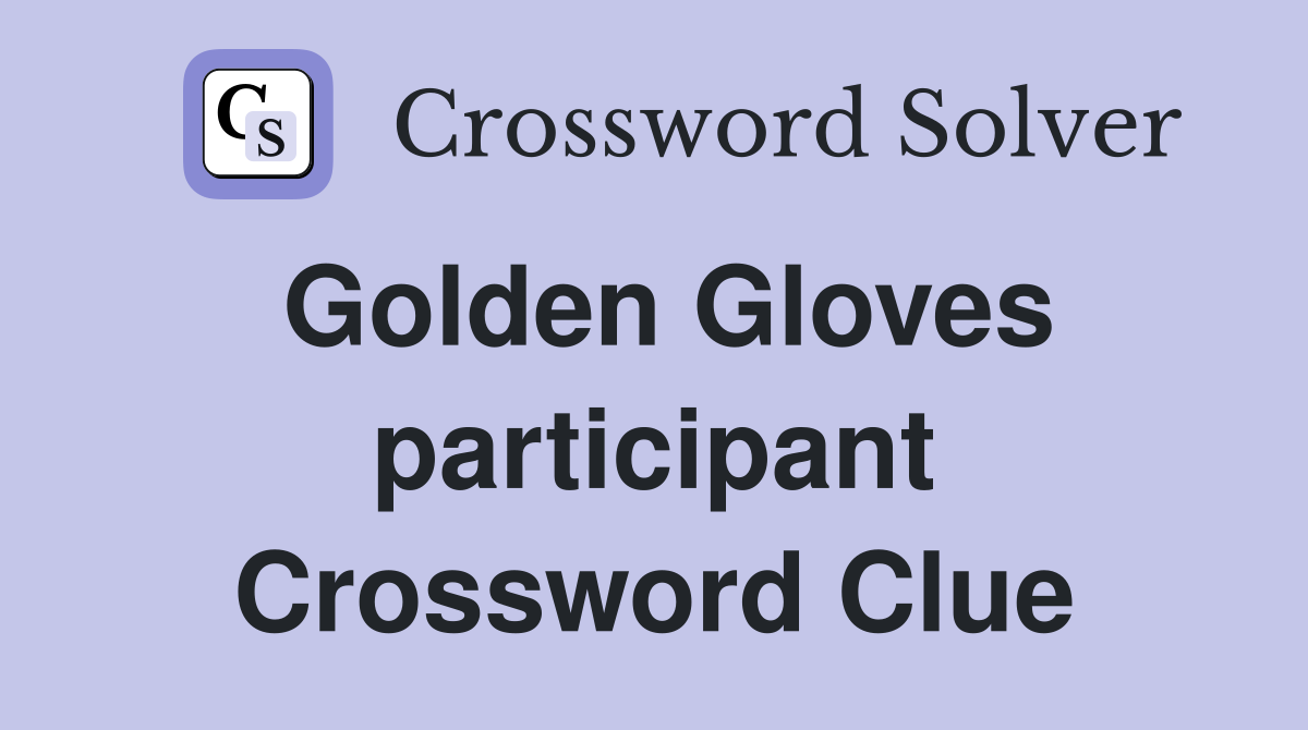 Golden Gloves participant Crossword Clue