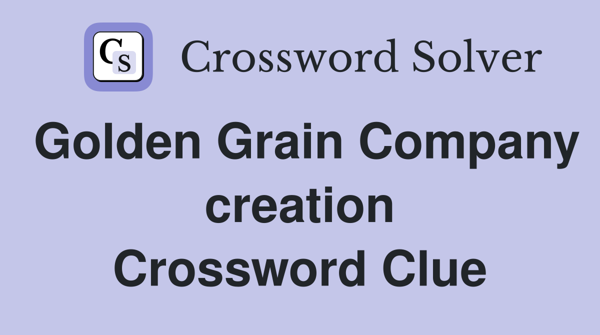 Golden Grain Company creation Crossword Clue