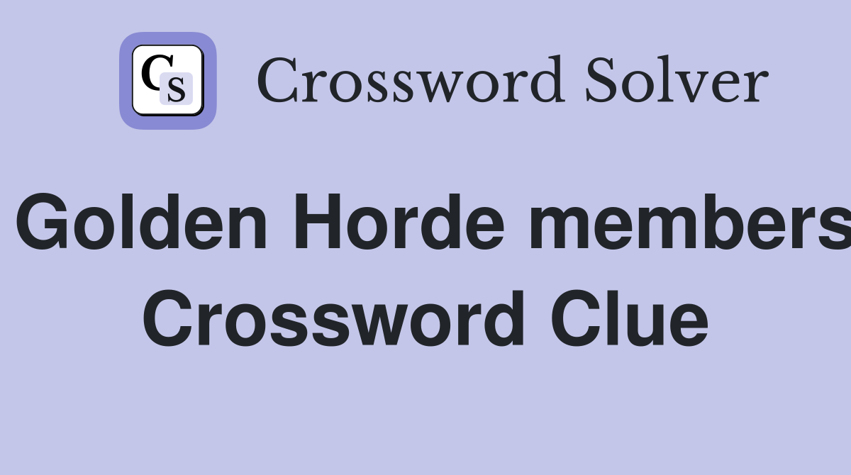 Golden Horde members Crossword Clue