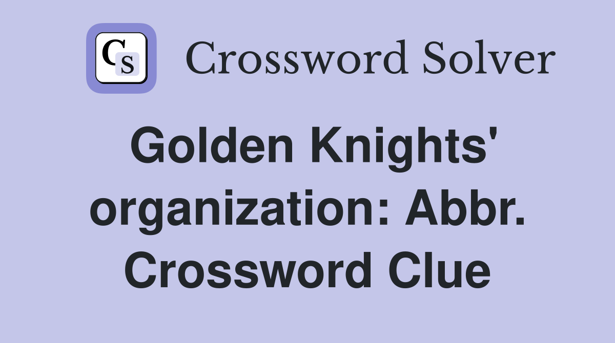 Golden Knights' organization: Abbr. Crossword Clue
