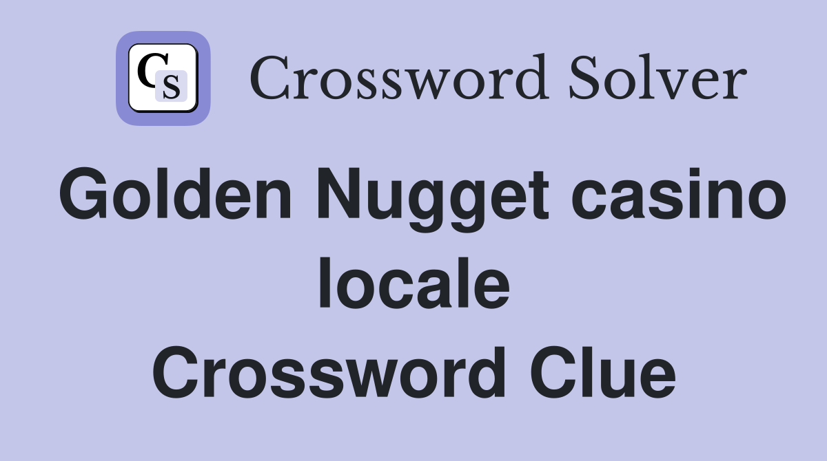 Golden Nugget casino locale Crossword Clue