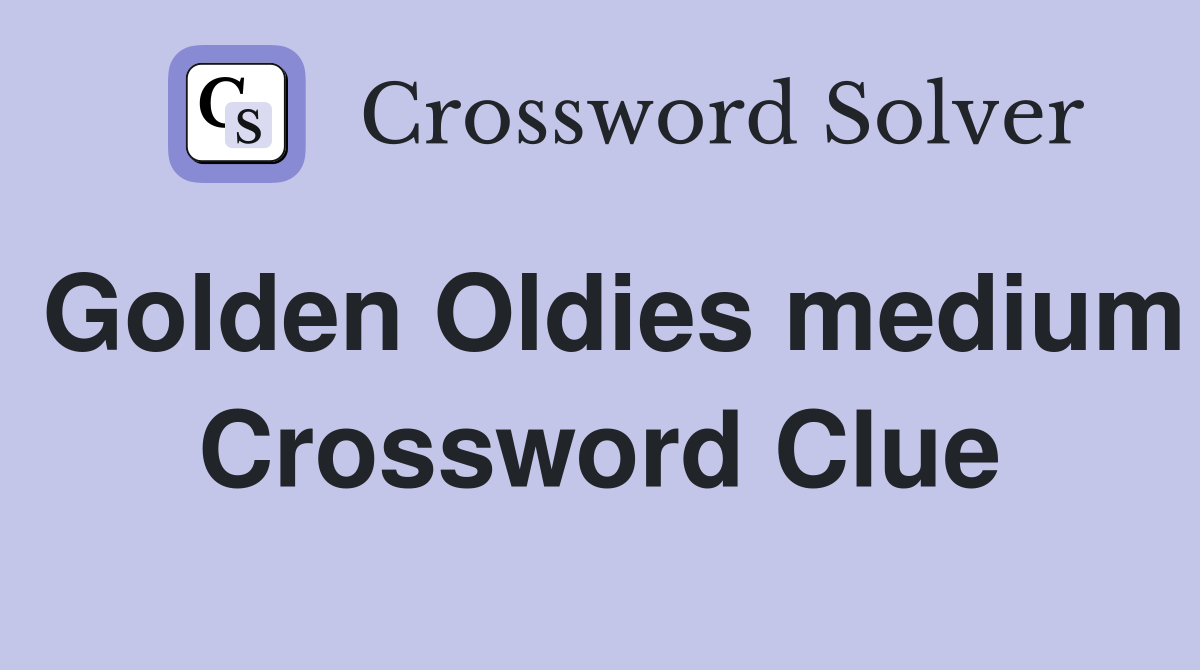 Golden Oldies medium Crossword Clue