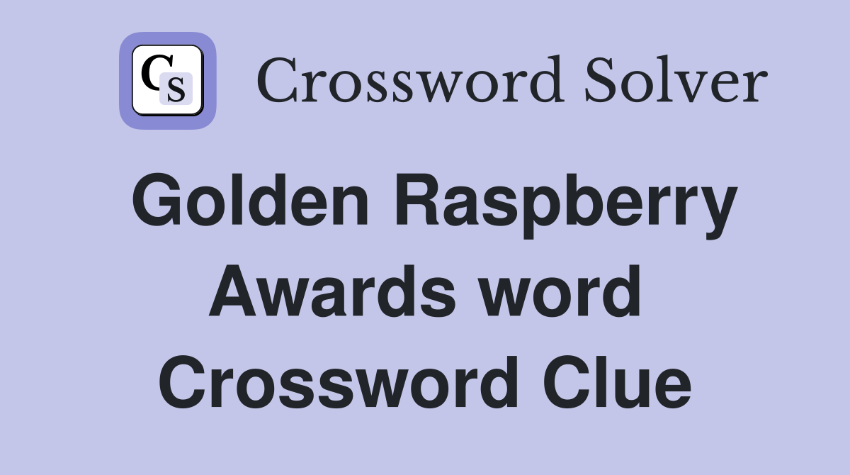 Golden Raspberry Awards word Crossword Clue
