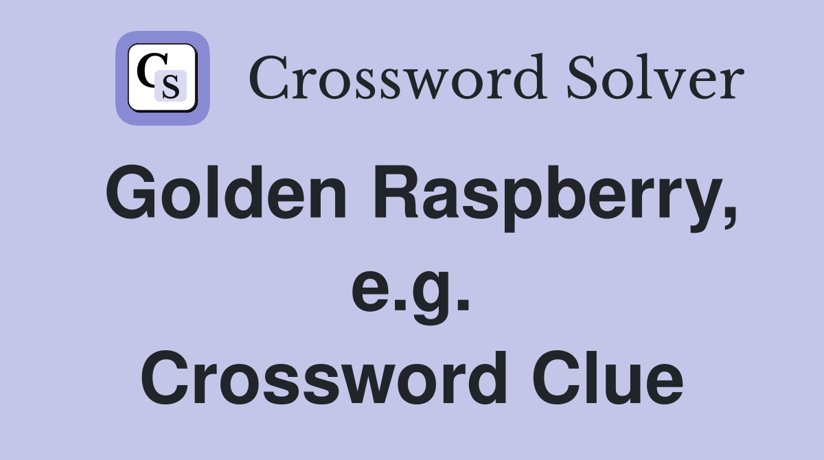 Golden Raspberry, e.g. Crossword Clue