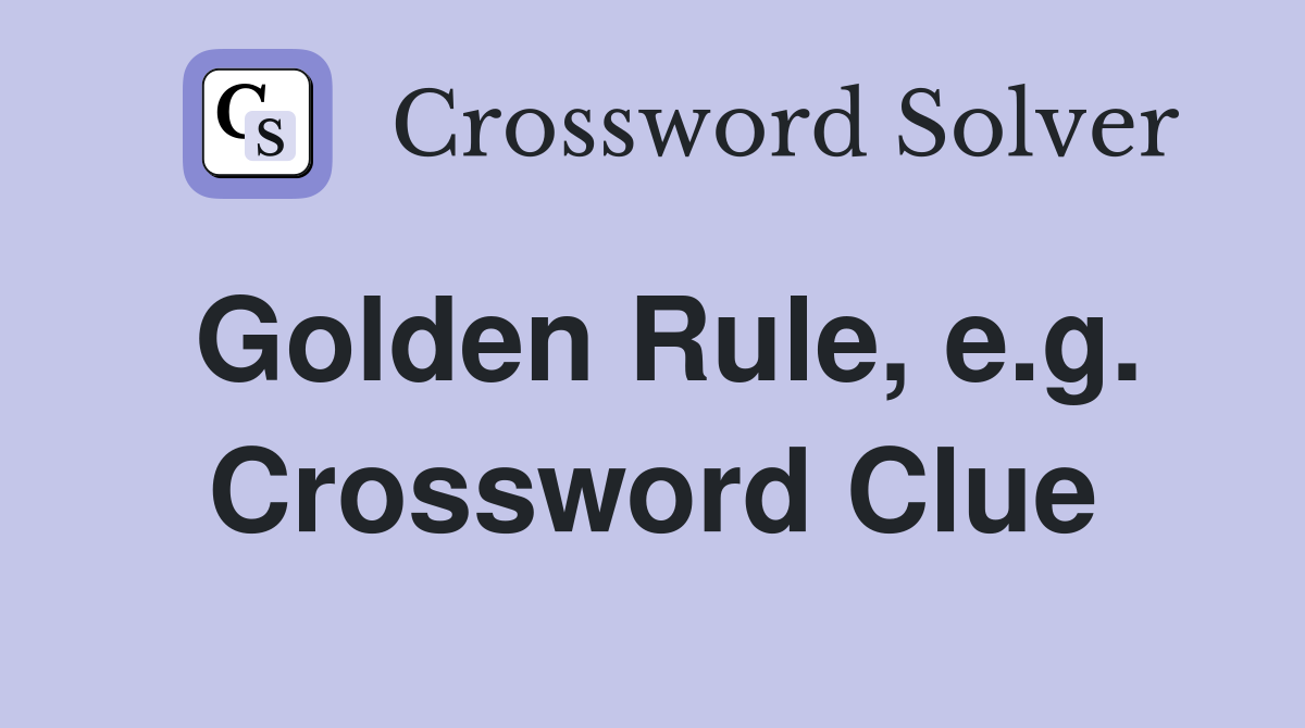 Golden Rule, e.g. Crossword Clue