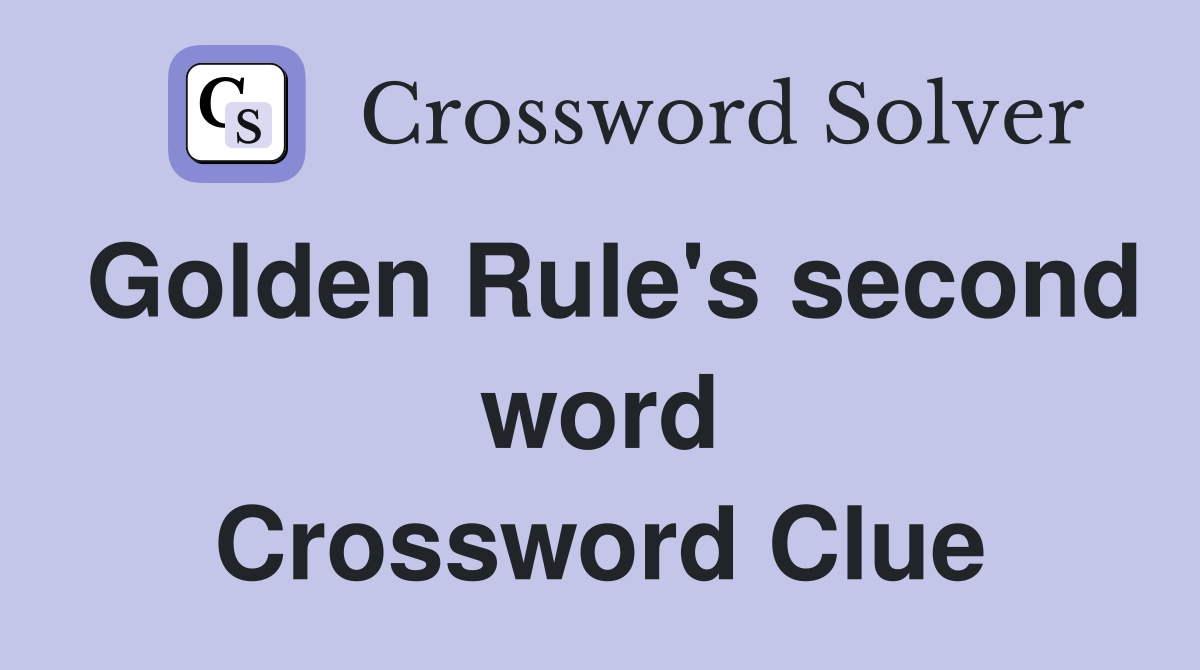 Golden Rule's second word Crossword Clue