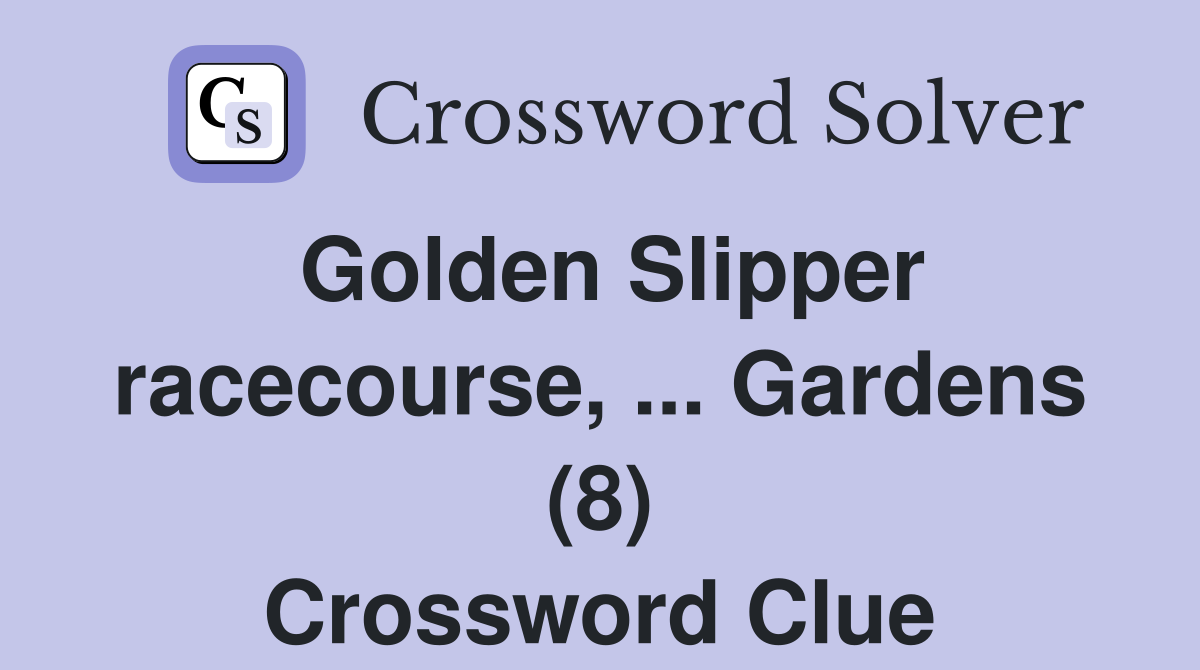 Golden Slipper racecourse, ... Gardens (8) Crossword Clue