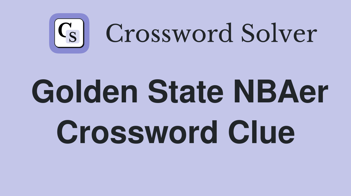 Golden State NBAer Crossword Clue