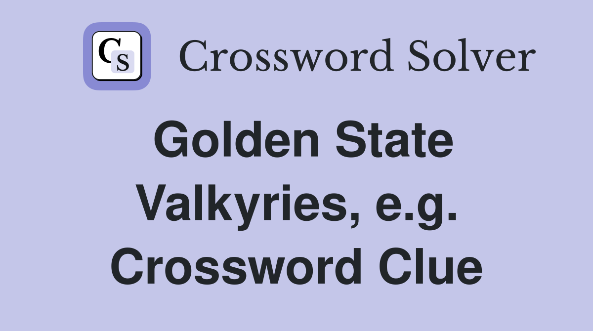 Golden State Valkyries, e.g. Crossword Clue