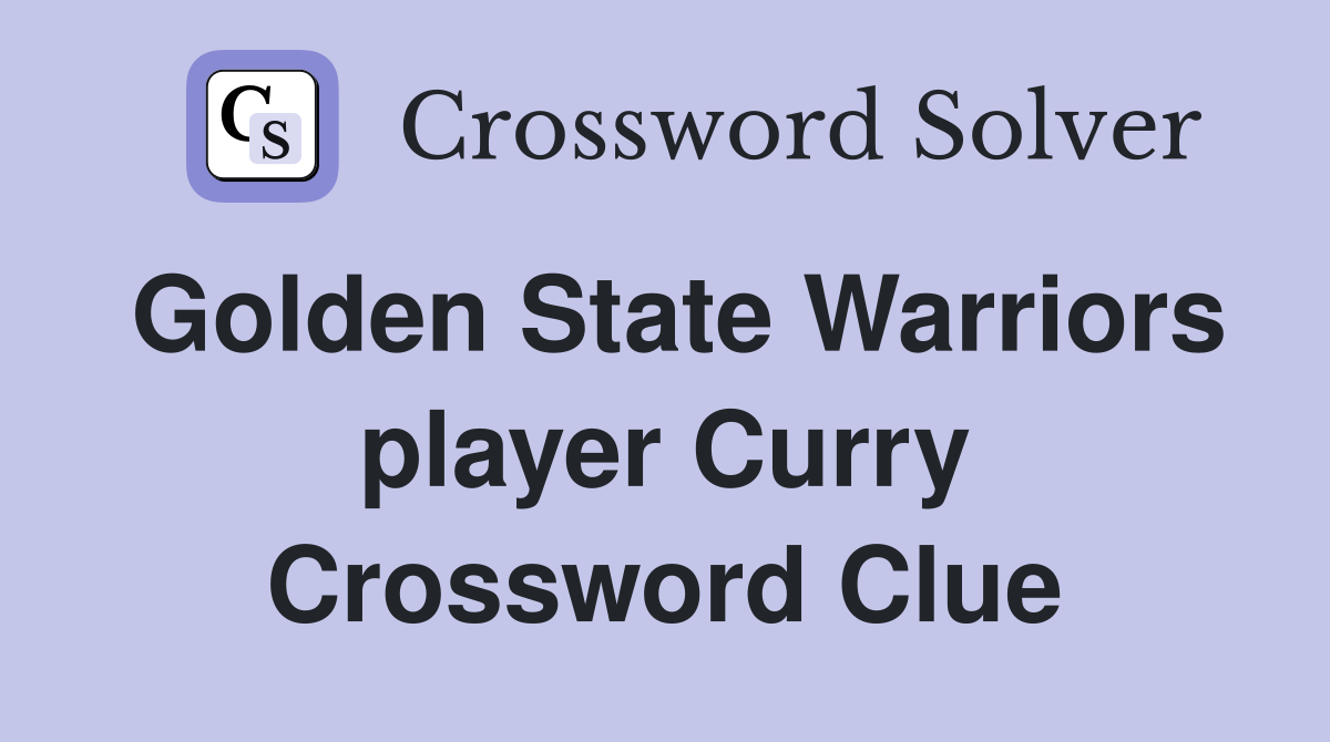 Golden State Warriors player Curry Crossword Clue