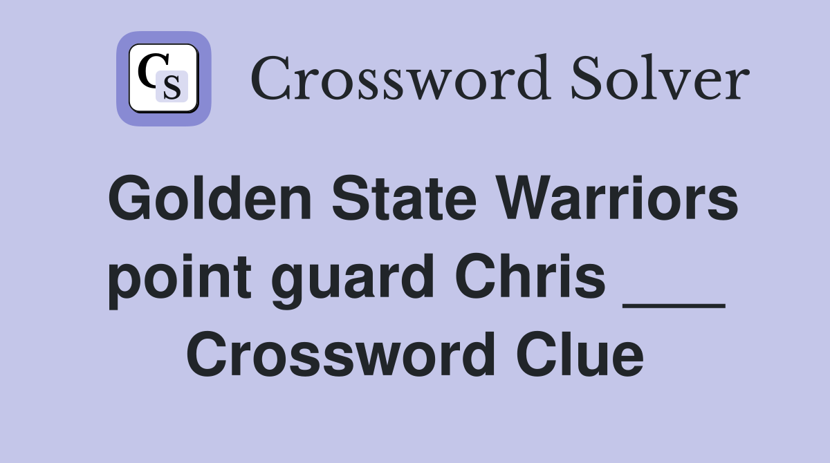 Golden State Warriors point guard Chris ___ Crossword Clue