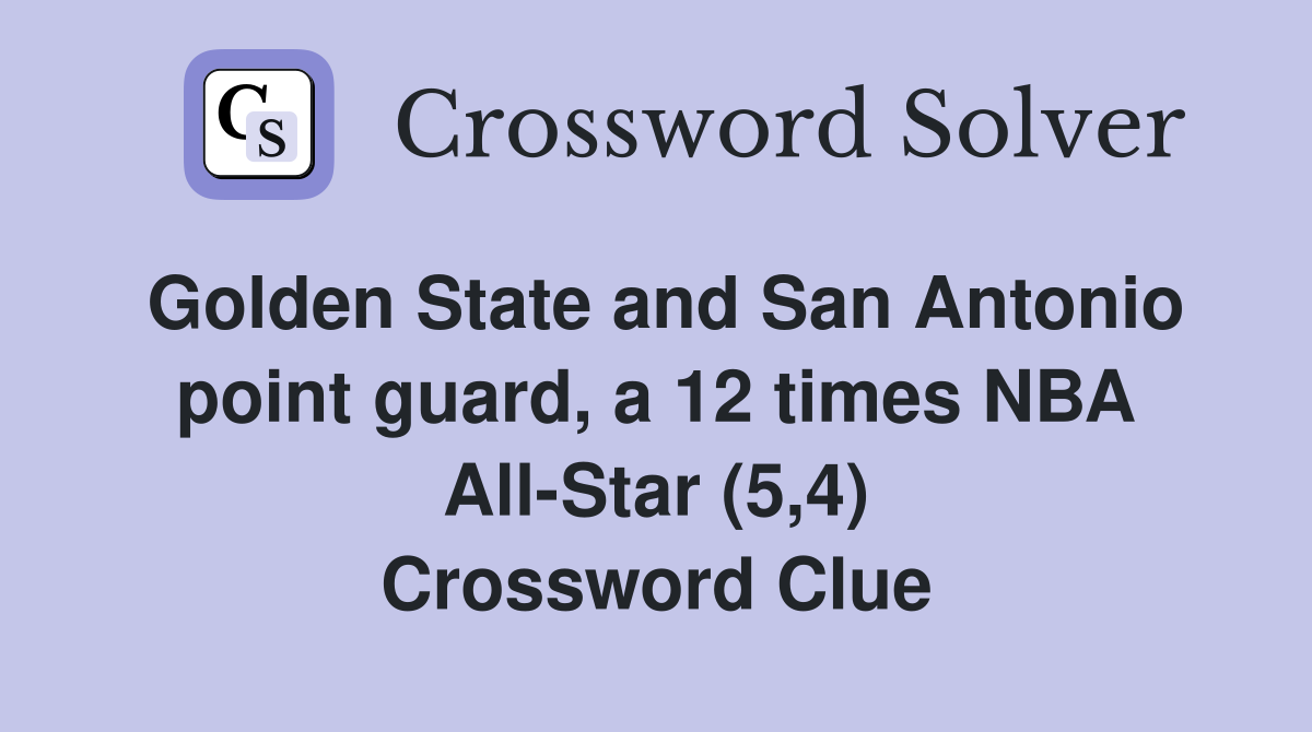 Golden State and San Antonio point guard, a 12 times NBA All-Star (5,4) Crossword Clue